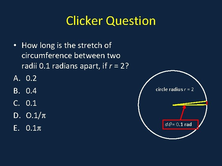 Clicker Question • How long is the stretch of • . circumference between two