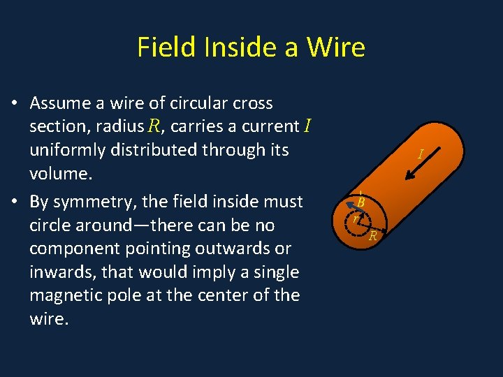 Field Inside a Wire • . • Assume a wire of circular cross section,