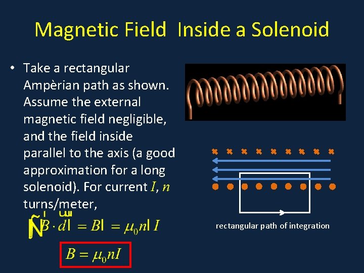 Magnetic Field Inside a Solenoid • Take a rectangular Ampèrian path as shown. Assume