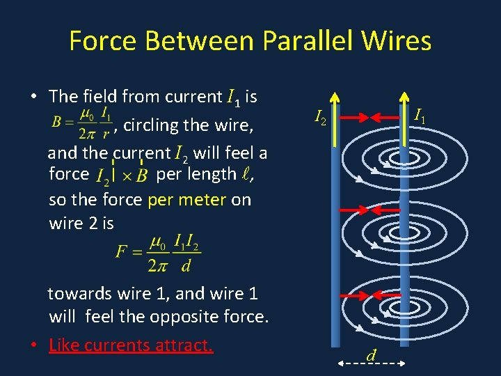 Force Between Parallel Wires • The field from current I 1 is , circling