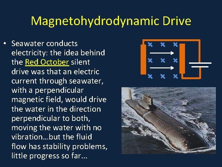 Magnetohydrodynamic Drive • Seawater conducts electricity: the idea behind the Red October silent drive