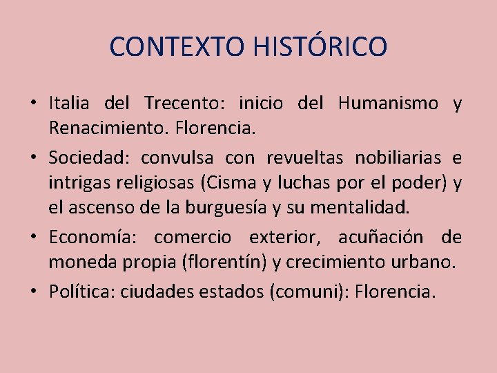 CONTEXTO HISTÓRICO • Italia del Trecento: inicio del Humanismo y Renacimiento. Florencia. • Sociedad: