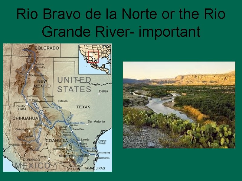 Rio Bravo de la Norte or the Rio Grande River- important 