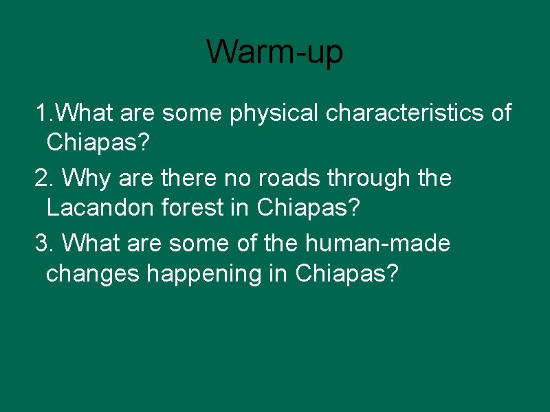 Warm-up 1. What are some physical characteristics of Chiapas? 2. Why are there no