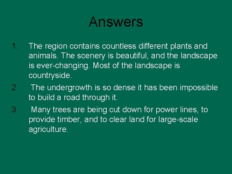 Answers 1. The region contains countless different plants and animals. The scenery is beautiful,