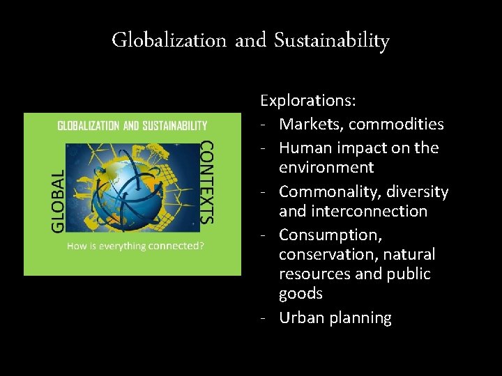 Globalization and Sustainability Explorations: - Markets, commodities - Human impact on the environment - Globalization and Sustainability Explorations: - Markets, commodities - Human impact on the environment -