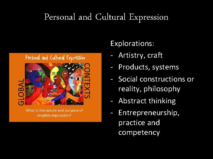 Personal and Cultural Expression Explorations: - Artistry, craft - Products, systems - Social constructions Personal and Cultural Expression Explorations: - Artistry, craft - Products, systems - Social constructions