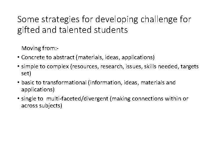 Some strategies for developing challenge for gifted and talented students Moving from: • Concrete