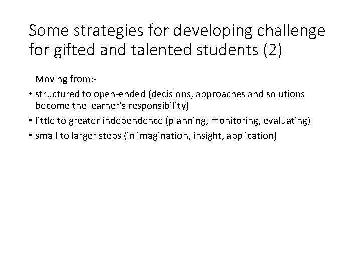 Some strategies for developing challenge for gifted and talented students (2) Moving from: •