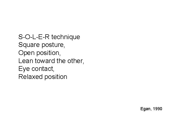 S-O-L-E-R technique Square posture, Open position, Lean toward the other, Eye contact, Relaxed position