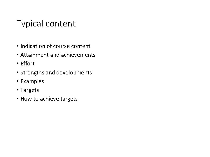 Typical content • Indication of course content • Attainment and achievements • Effort •
