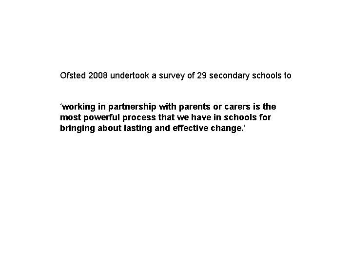 Ofsted 2008 undertook a survey of 29 secondary schools to ‘working in partnership with