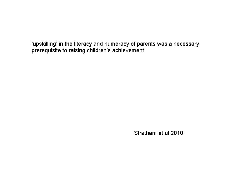 ‘upskilling’ in the literacy and numeracy of parents was a necessary prerequisite to raising