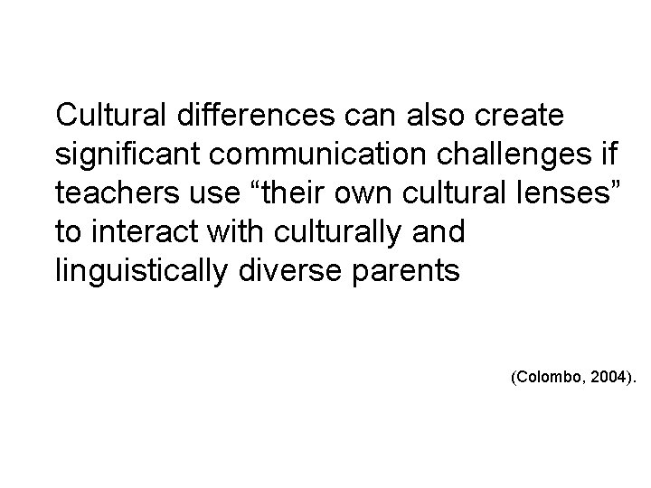 Cultural differences can also create significant communication challenges if teachers use “their own cultural