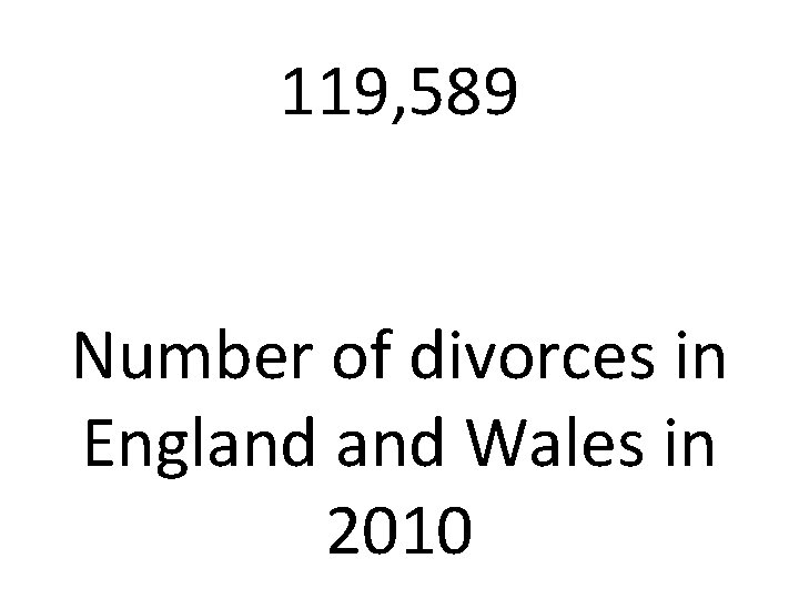 119, 589 Number of divorces in England Wales in 2010 