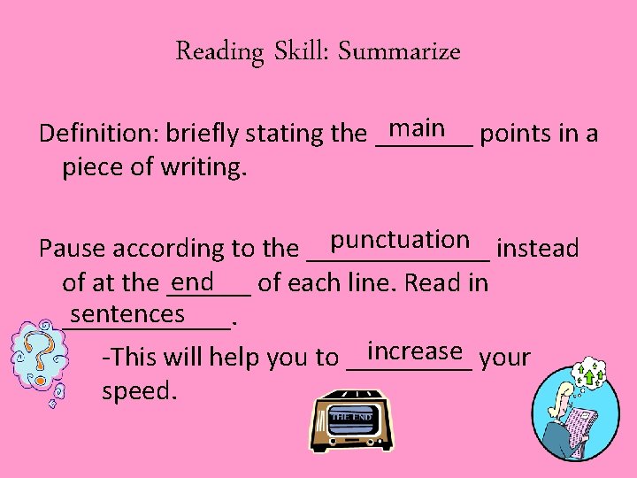 Reading Skill: Summarize main points in a Definition: briefly stating the _______ piece of