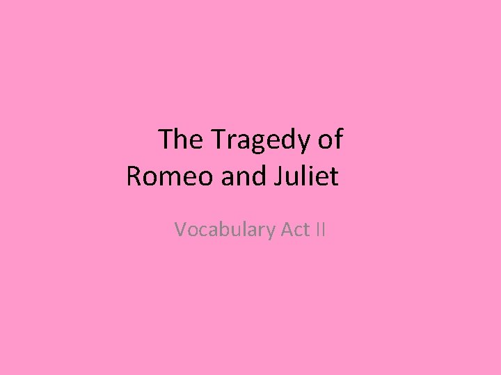 The Tragedy of Romeo and Juliet Vocabulary Act II 