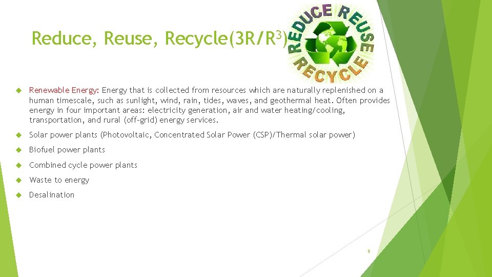 Reduce, Reuse, Recycle(3 R/R 3) Renewable Energy: Energy that is collected from resources which