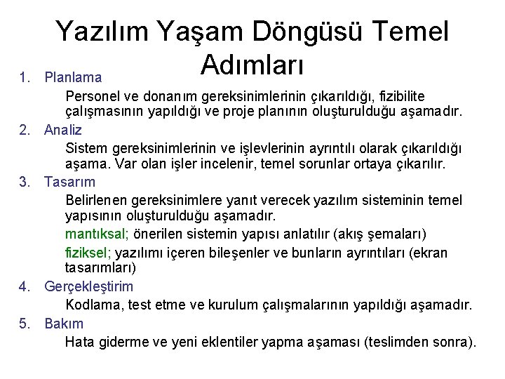 1. 2. 3. 4. 5. Yazılım Yaşam Döngüsü Temel Adımları Planlama Personel ve donanım