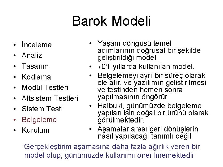 Barok Modeli • • • Yaşam döngüsü temel adımlarının doğrusal bir şekilde geliştirildiği model.