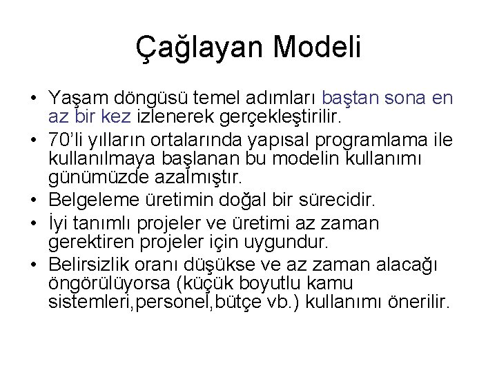 Çağlayan Modeli • Yaşam döngüsü temel adımları baştan sona en az bir kez izlenerek