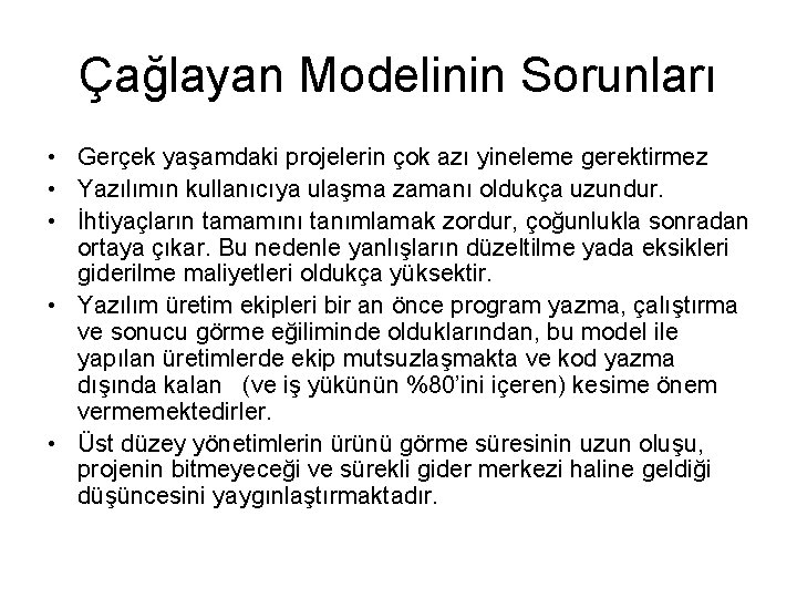 Çağlayan Modelinin Sorunları • Gerçek yaşamdaki projelerin çok azı yineleme gerektirmez • Yazılımın kullanıcıya