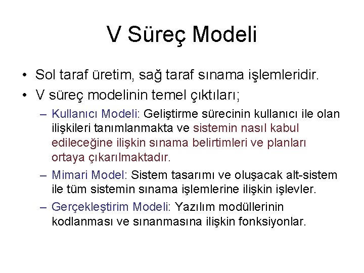 V Süreç Modeli • Sol taraf üretim, sağ taraf sınama işlemleridir. • V süreç