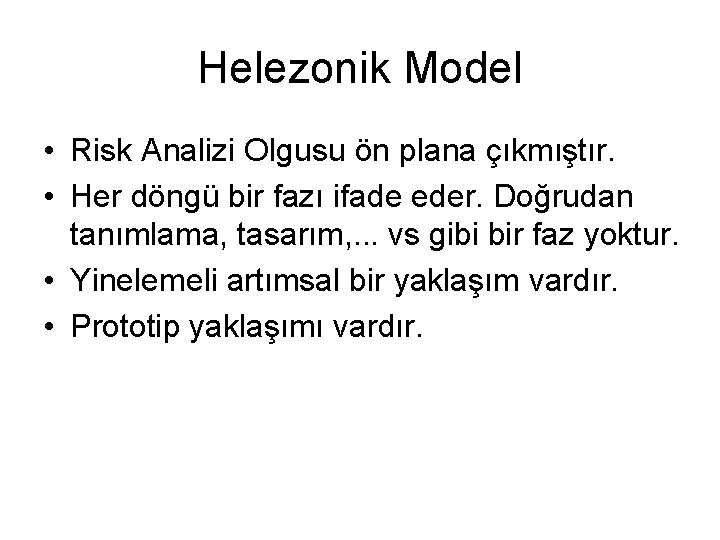 Helezonik Model • Risk Analizi Olgusu ön plana çıkmıştır. • Her döngü bir fazı