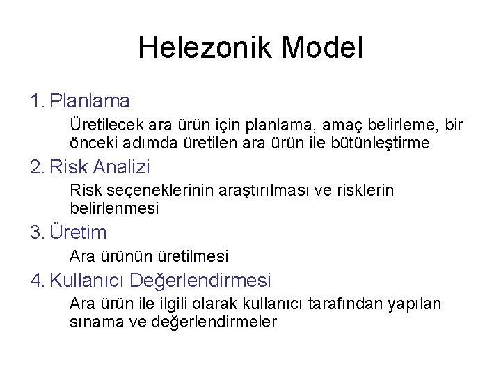 Helezonik Model 1. Planlama Üretilecek ara ürün için planlama, amaç belirleme, bir önceki adımda