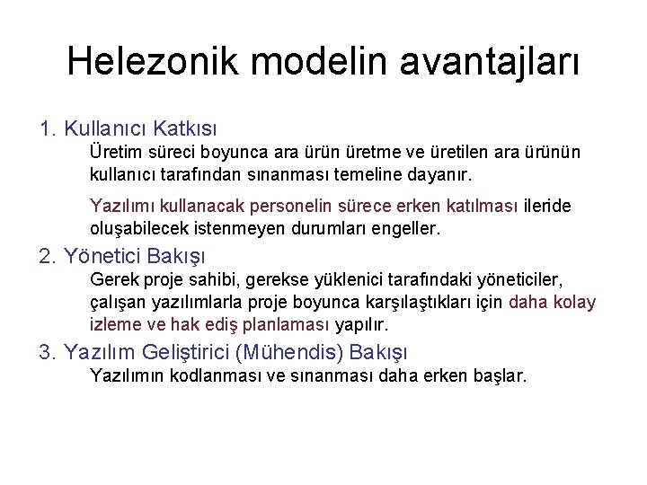 Helezonik modelin avantajları 1. Kullanıcı Katkısı Üretim süreci boyunca ara ürün üretme ve üretilen