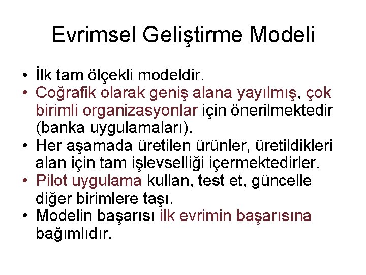 Evrimsel Geliştirme Modeli • İlk tam ölçekli modeldir. • Coğrafik olarak geniş alana yayılmış,