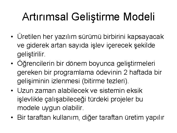 Artırımsal Geliştirme Modeli • Üretilen her yazılım sürümü birbirini kapsayacak ve giderek artan sayıda