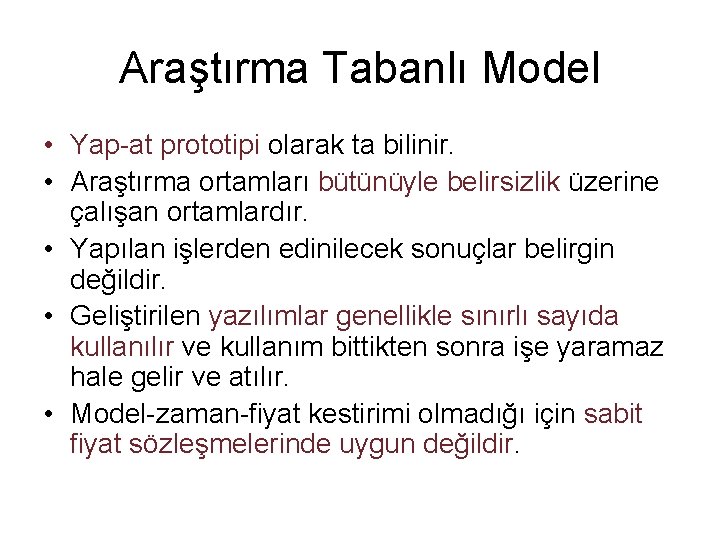 Araştırma Tabanlı Model • Yap-at prototipi olarak ta bilinir. • Araştırma ortamları bütünüyle belirsizlik