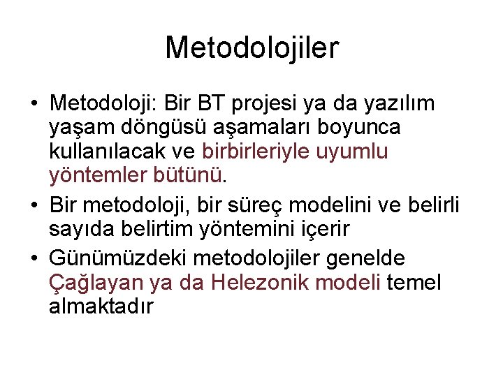 Metodolojiler • Metodoloji: Bir BT projesi ya da yazılım yaşam döngüsü aşamaları boyunca kullanılacak