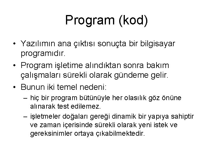 Program (kod) • Yazılımın ana çıktısı sonuçta bir bilgisayar programıdır. • Program işletime alındıktan