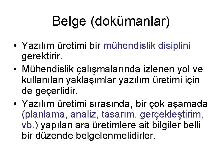 Belge (dokümanlar) • Yazılım üretimi bir mühendislik disiplini gerektirir. • Mühendislik çalışmalarında izlenen yol