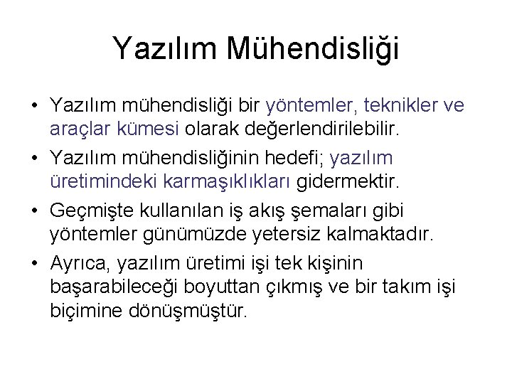 Yazılım Mühendisliği • Yazılım mühendisliği bir yöntemler, teknikler ve araçlar kümesi olarak değerlendirilebilir. •