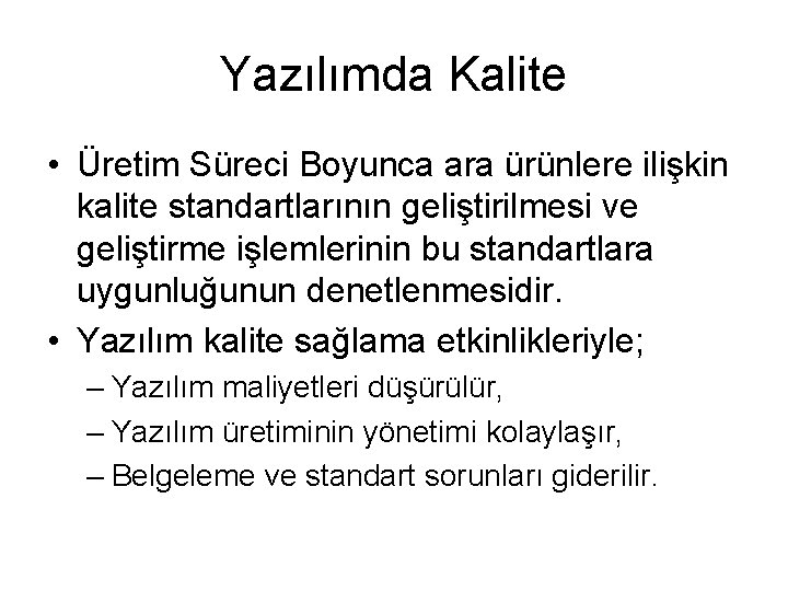 Yazılımda Kalite • Üretim Süreci Boyunca ara ürünlere ilişkin kalite standartlarının geliştirilmesi ve geliştirme