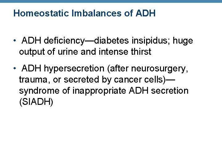 Homeostatic Imbalances of ADH • ADH deficiency—diabetes insipidus; huge output of urine and intense Homeostatic Imbalances of ADH • ADH deficiency—diabetes insipidus; huge output of urine and intense