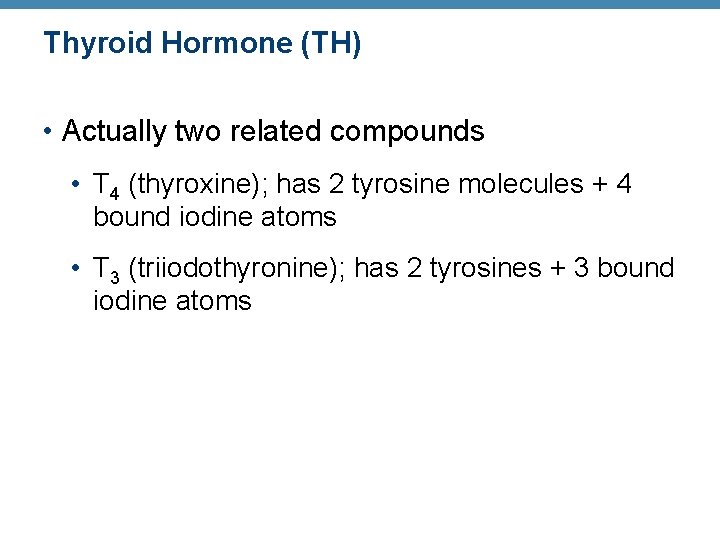 Thyroid Hormone (TH) • Actually two related compounds • T 4 (thyroxine); has 2 Thyroid Hormone (TH) • Actually two related compounds • T 4 (thyroxine); has 2