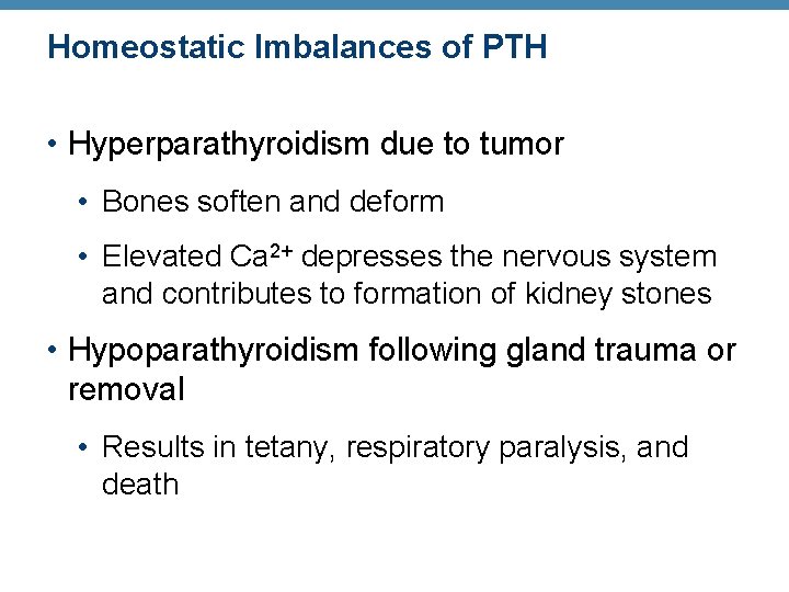 Homeostatic Imbalances of PTH • Hyperparathyroidism due to tumor • Bones soften and deform Homeostatic Imbalances of PTH • Hyperparathyroidism due to tumor • Bones soften and deform