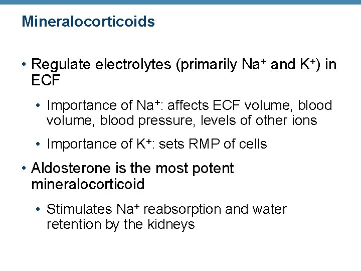 Mineralocorticoids • Regulate electrolytes (primarily Na+ and K+) in ECF • Importance of Na+: Mineralocorticoids • Regulate electrolytes (primarily Na+ and K+) in ECF • Importance of Na+: