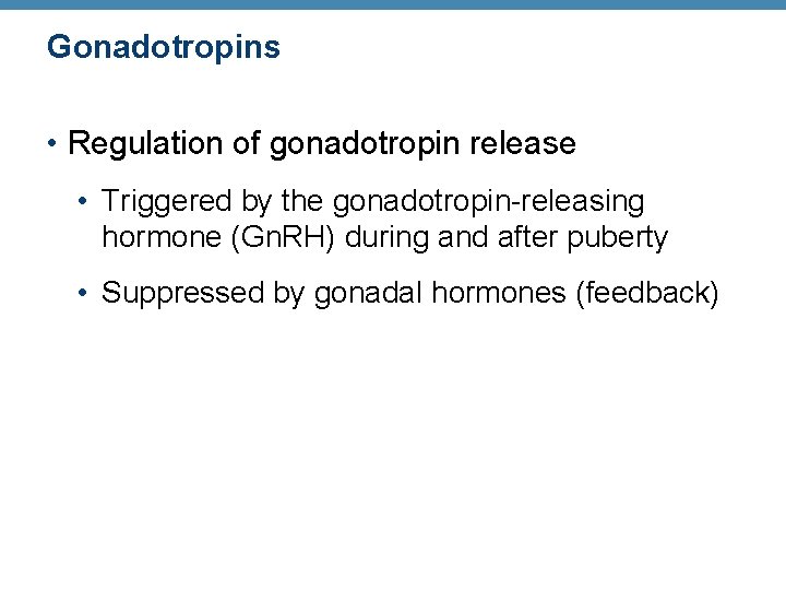 Gonadotropins • Regulation of gonadotropin release • Triggered by the gonadotropin-releasing hormone (Gn. RH) Gonadotropins • Regulation of gonadotropin release • Triggered by the gonadotropin-releasing hormone (Gn. RH)