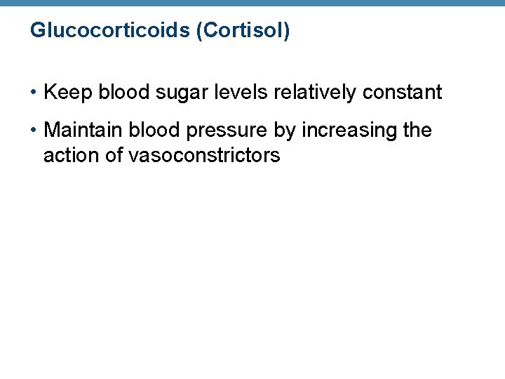 Glucocorticoids (Cortisol) • Keep blood sugar levels relatively constant • Maintain blood pressure by Glucocorticoids (Cortisol) • Keep blood sugar levels relatively constant • Maintain blood pressure by