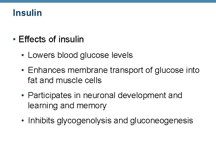 Insulin • Effects of insulin • Lowers blood glucose levels • Enhances membrane transport Insulin • Effects of insulin • Lowers blood glucose levels • Enhances membrane transport