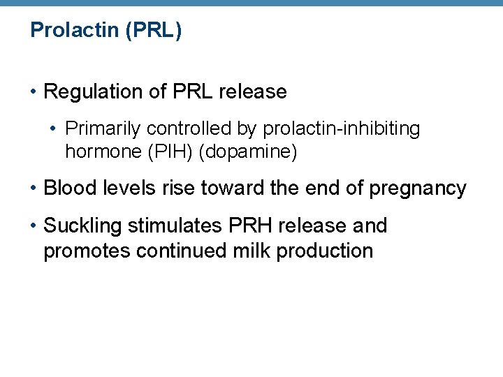 Prolactin (PRL) • Regulation of PRL release • Primarily controlled by prolactin-inhibiting hormone (PIH) Prolactin (PRL) • Regulation of PRL release • Primarily controlled by prolactin-inhibiting hormone (PIH)