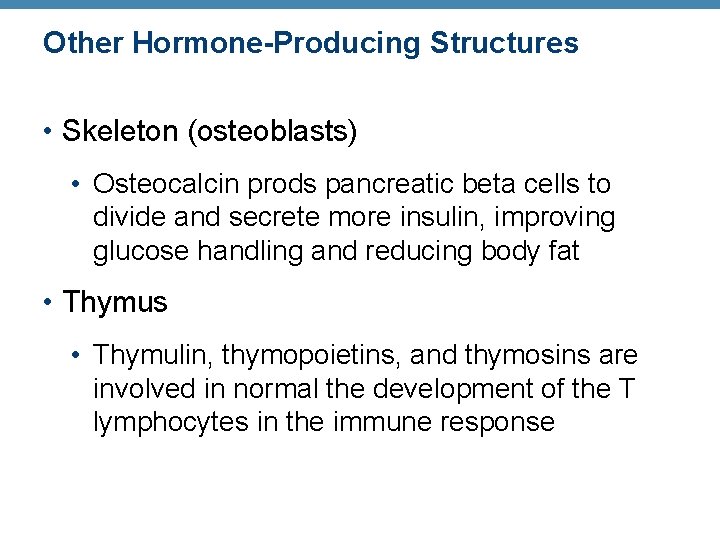 Other Hormone-Producing Structures • Skeleton (osteoblasts) • Osteocalcin prods pancreatic beta cells to divide Other Hormone-Producing Structures • Skeleton (osteoblasts) • Osteocalcin prods pancreatic beta cells to divide