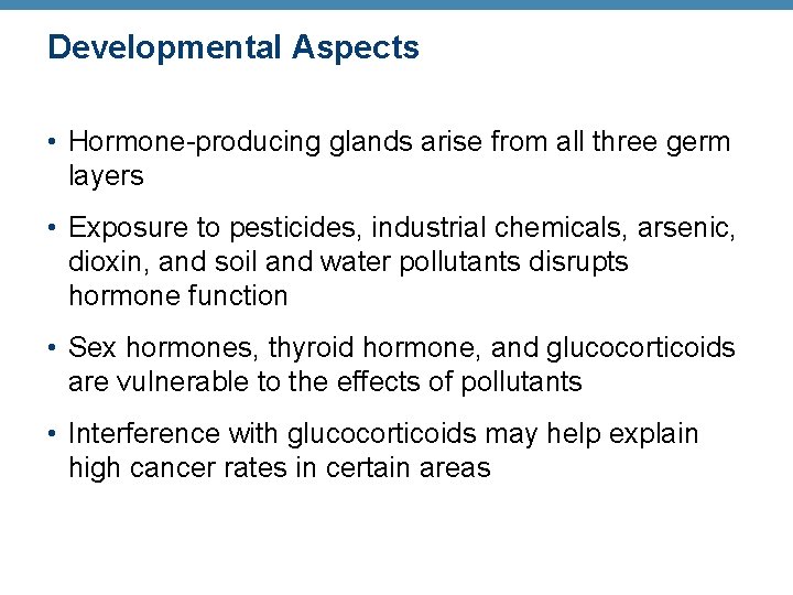 Developmental Aspects • Hormone-producing glands arise from all three germ layers • Exposure to Developmental Aspects • Hormone-producing glands arise from all three germ layers • Exposure to