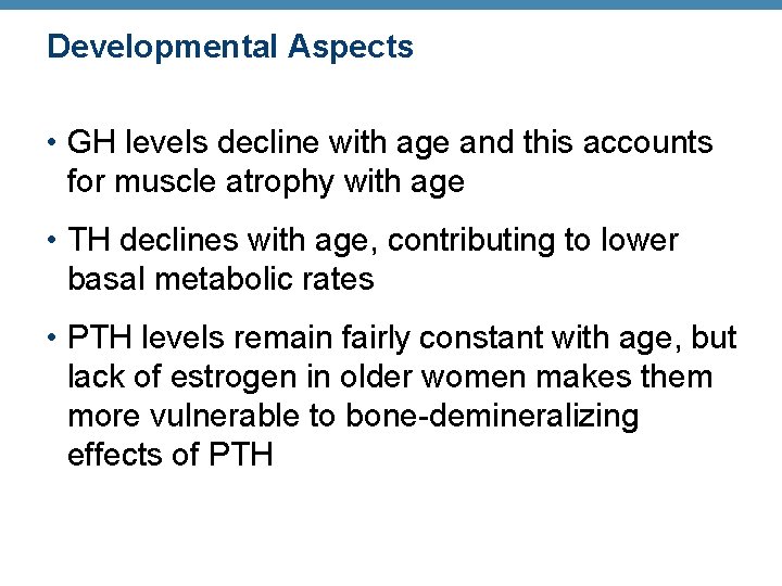 Developmental Aspects • GH levels decline with age and this accounts for muscle atrophy Developmental Aspects • GH levels decline with age and this accounts for muscle atrophy