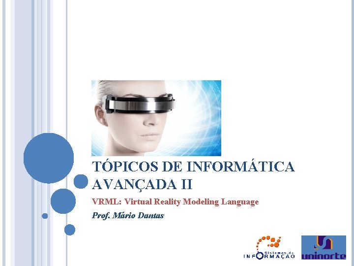 TÓPICOS DE INFORMÁTICA AVANÇADA II VRML: Virtual Reality Modeling Language Prof. Mário Dantas 